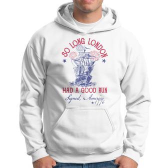 4Th Of July Ship 1776 So Long London Had A Good Run Hoodie - Monsterry DE