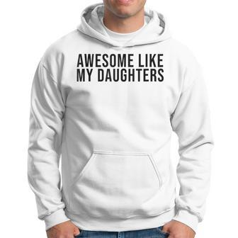 Fathers Day Awesome Like My Daughters Hoodie - Seseable