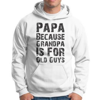 Father's Day Papa Because Grandpa Is For Old Guys 2024 Hoodie - Thegiftio UK