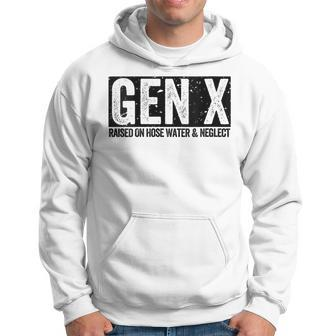 Gen X Raised On Hose Water & Neglect Generation X Hoodie - Seseable