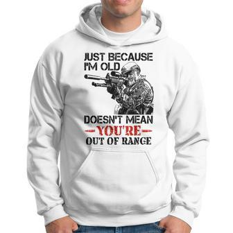 Just Because I'm Old Doesn't Mean You're Out Of Range Hoodie - Monsterry UK