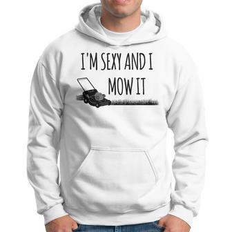 Lawn Gardening I'm Sexy And I Mow It Hoodie - Thegiftio UK