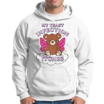Meme My Yeast Infection Itches Weird Humor Offensive Hoodie - Monsterry CA