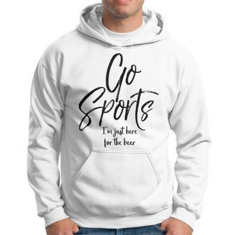 Sport Event Quote Go Sports I'm Just Here For The Beer Hoodie - Monsterry AU