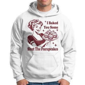 Vintage Housewife I Baked You Some Shut The Fucupcakes Hoodie | Mazezy