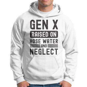 Gen X Raised On Hose Water And Neglect Sarcastic Hoodie - Seseable