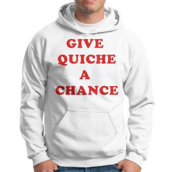 Give Quiche A Chance Quiche Hoodie - Thegiftio UK