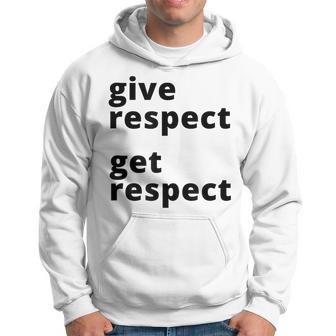 Give Respect Get Respect Mutual Respect Respectful Hoodie - Monsterry