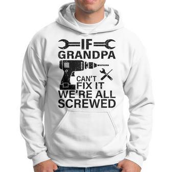 If Grandpa Can't Fix It We Are All Screwed Fathers Day Hoodie - Thegiftio UK