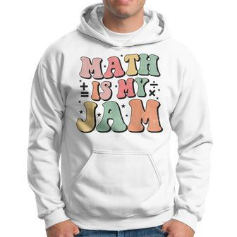 Groovy Math Is My Jam First Day Back To School Math Teachers Hoodie - Seseable