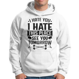 I Hate You I Hate This Place See You Tomorrow Workout Gym Hoodie - Monsterry