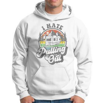 I Hate Pulling Out Camper Rv Camping Trailer Hoodie - Monsterry DE