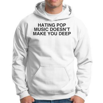 Hating Pop Doesn't Make You Deep Music Joke Sarcastic Hoodie - Seseable