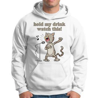 Hold My Drink And Watch Singing Cat Drinking Squad Hoodie - Monsterry CA