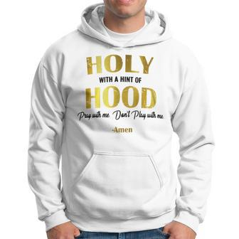 Holy With A Hint Of Hood Pray With Me Dont Play With Me Hoodie - Monsterry AU