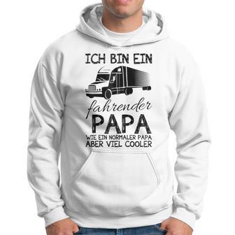 Ich Bin Ein Lkw Fahrender Papa Wie Ein Normaler Papaater Kapuzenjacke Kapuzenpullover - Geschenkecke