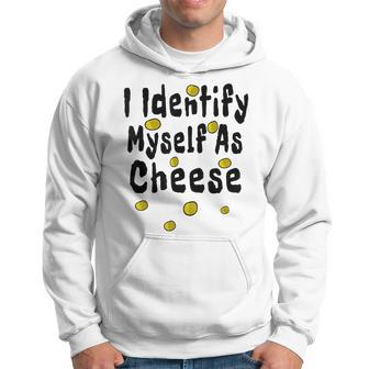 I Identify Myself As Cheese Hoodie - Thegiftio UK