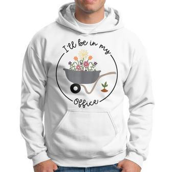 I'll Be In My Office Garden Lover Hoodie - Monsterry UK