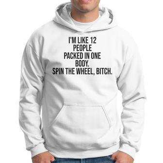 I'm Like 12 People Packed In One Body Spin The Wheel Bitch Hoodie | Mazezy