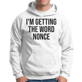 I'm Getting The Word Nonce Hoodie - Thegiftio UK