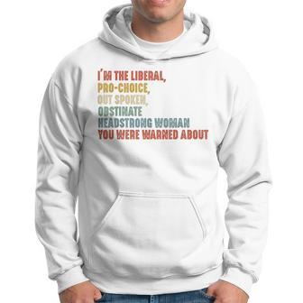I'm The Liberal Pro Choice Outspoken Obstinate Headstrong Hoodie | Mazezy UK