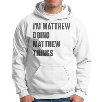 I'm Matthew Doing Matthew Things For Matthew Name Hoodie - Seseable