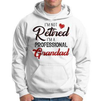 I'm Not Retired I'm A Professional Grandad Father Day Hoodie - Monsterry