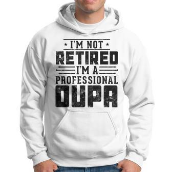 I'm Not Retired I'm A Professional Oupa For Fathers Day Hoodie - Monsterry UK