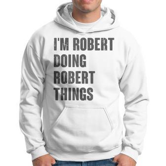 I'm Robert Doing Robert Things For Robert Name Hoodie - Thegiftio UK