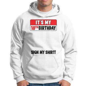 It's My 18Th Birthday 18 Years Old Birthday Party Sign My Hoodie | Mazezy