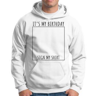 It's My Birthday Sign My Hoodie - Thegiftio UK