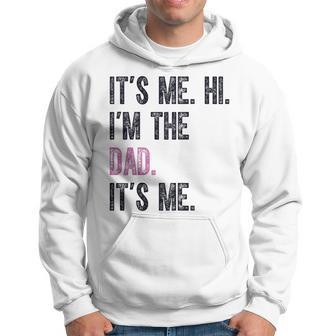 Its Me Hi Im The Dad Its Me Father Day Dad Hoodie - Thegiftio UK