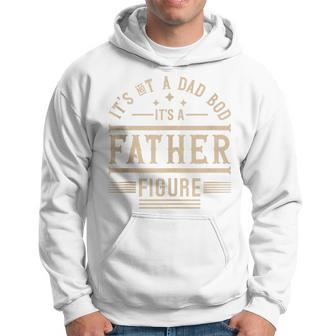 It's Not A Dad Bod It's A Father Figure Father’S Day Hoodie - Seseable