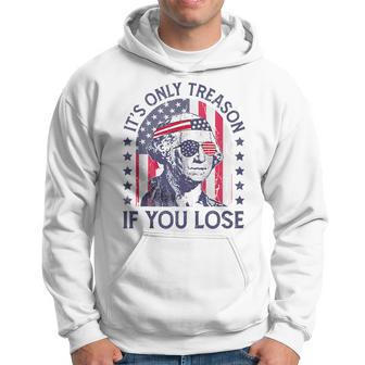 It's Only Treason If You Lose George Washington 4Th Of July Hoodie - Thegiftio UK