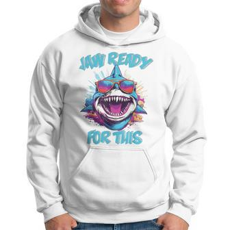 Jaw Ready For This Shark Lover Pun Ocean Wildlife Hoodie - Monsterry UK