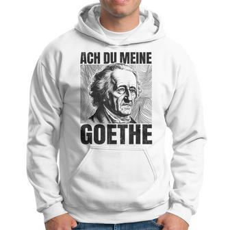Johann Wolfangon Goethe Saying Ach Du Meine Goethe Hoodie - Seseable