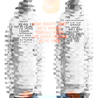 Jone Waste Your Time Jone Waste Yore Toye Monme Yoreall Hoodie | Mazezy