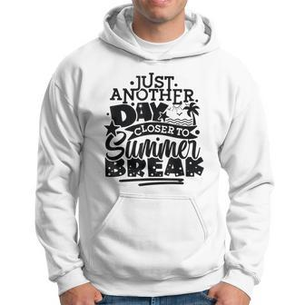 Just Another Day Closer To Summer Break End Of School Year Hoodie - Seseable