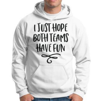 I Just Hope Both Teams Have Fun Women Hoodie - Monsterry UK