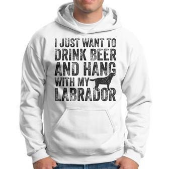 I Just Want To Drink Beer And Hang With My Labrador Dog Dad Hoodie - Monsterry AU