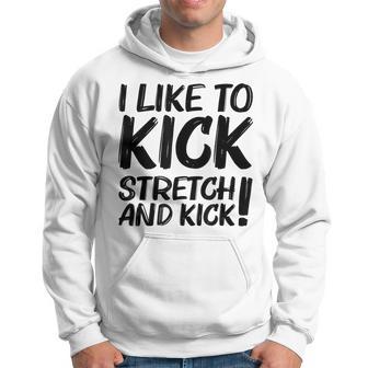 I Like To Kick Stretch And Kick Saying Hoodie - Thegiftio UK