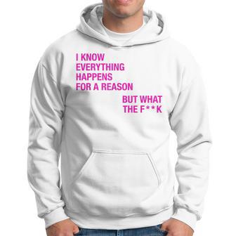 I Know Everything Happens For A Reason But Wtf Quote Hoodie - Monsterry AU