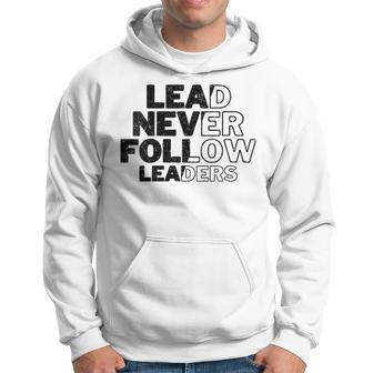 Lead Never Follow Leaders Quote Hoodie - Monsterry