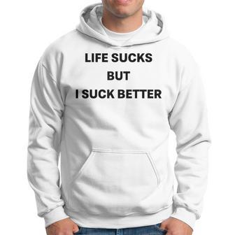Life Sucks But I Suck Better Hoodie - Thegiftio UK