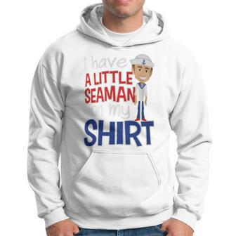 I Have A Little Seaman On My Adult Humor Hoodie - Monsterry UK