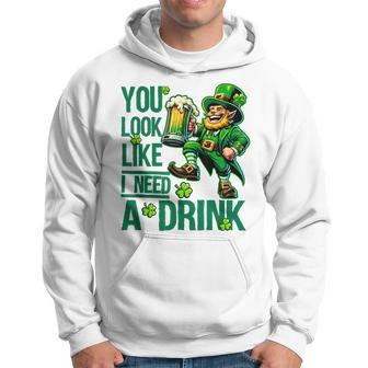 You Look Like I Need A Drink Beer St Patrick's Day Hoodie - Seseable