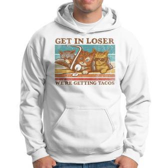 Get In Loser- We're Getting Tacos Hoodie - Monsterry
