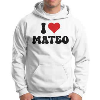 I Love Mateo I Heart Mateo Valentine's Day Hoodie - Seseable