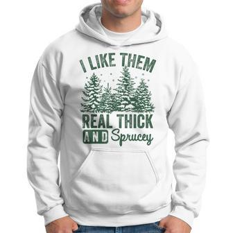 I Like Them Real Thick And Sprucey Christmas Sayings Hoodie | Mazezy
