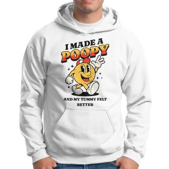 I Made A Poopy And My Tummy Felt Better Adult Humor Meme Hoodie - Thegiftio UK